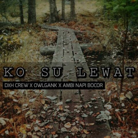 Lirik Lagu Owl Gank - Ko Su Lewat